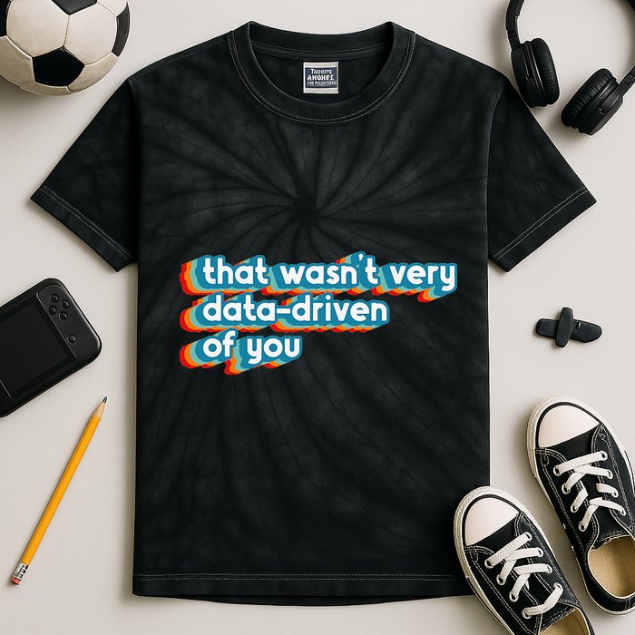 That WasnT Very Data Driven Of You Funny Data Analyst Geek Kids Tie-Dye T-Shirt