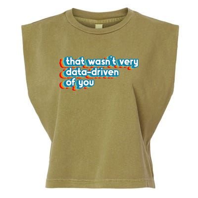 That WasnT Very Data Driven Of You Funny Data Analyst Geek Garment-Dyed Women's Muscle Tee