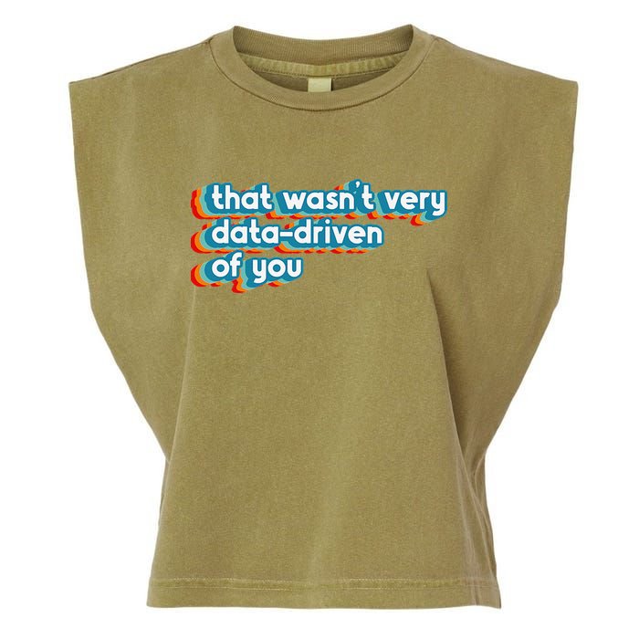That WasnT Very Data Driven Of You Funny Data Analyst Geek Garment-Dyed Women's Muscle Tee