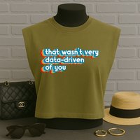That WasnT Very Data Driven Of You Funny Data Analyst Geek Garment-Dyed Women's Muscle Tee