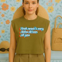 That WasnT Very Data Driven Of You Funny Data Analyst Geek Garment-Dyed Women's Muscle Tee