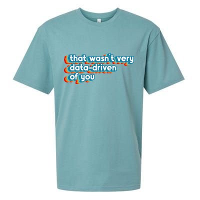 That WasnT Very Data Driven Of You Funny Data Analyst Geek Sueded Cloud Jersey T-Shirt