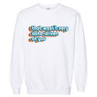 That WasnT Very Data Driven Of You Funny Data Analyst Geek Garment-Dyed Sweatshirt