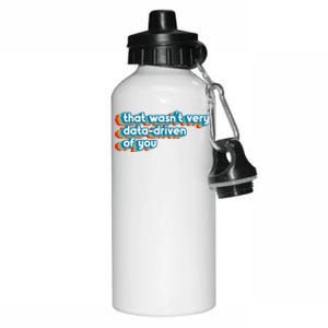 That WasnT Very Data Driven Of You Funny Data Analyst Geek Aluminum Water Bottle