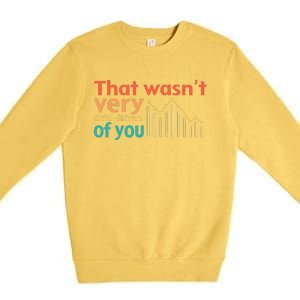 That WasnT Very Data Driven Of You Chart Premium Crewneck Sweatshirt