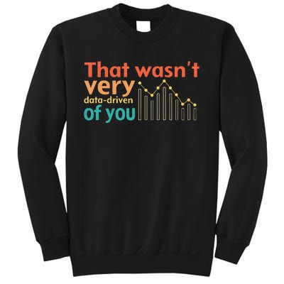 That WasnT Very Data Driven Of You Chart Sweatshirt