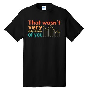 That WasnT Very Data Driven Of You Chart Tall T-Shirt