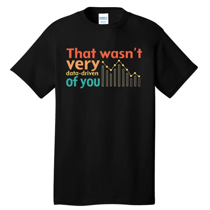 That WasnT Very Data Driven Of You Chart Tall T-Shirt