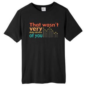 That WasnT Very Data Driven Of You Chart Tall Fusion ChromaSoft Performance T-Shirt