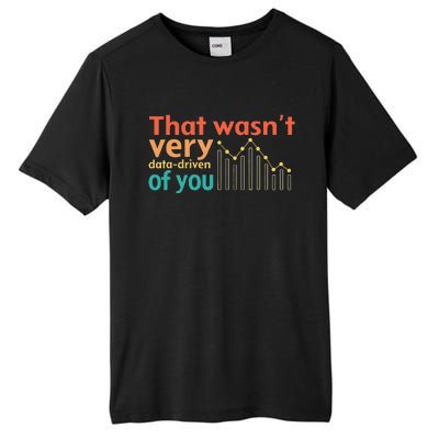 That WasnT Very Data Driven Of You Chart Tall Fusion ChromaSoft Performance T-Shirt