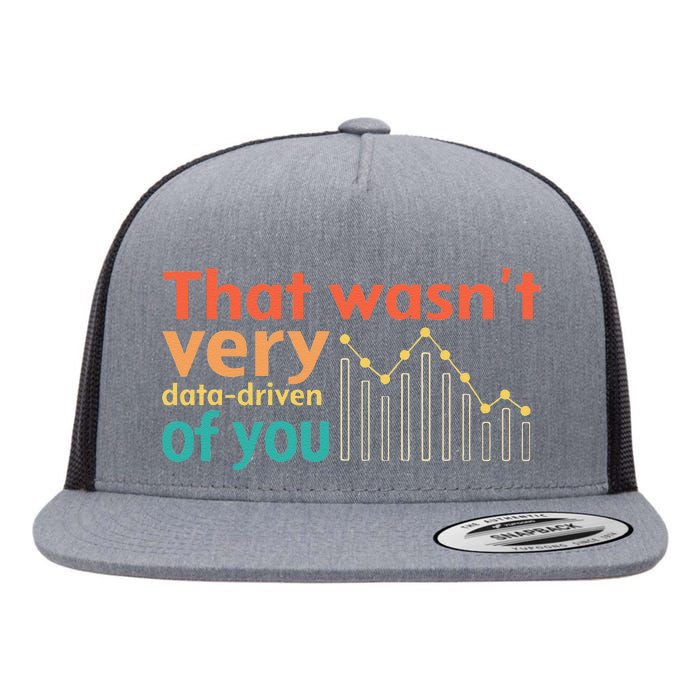 That WasnT Very Data Driven Of You Chart Flat Bill Trucker Hat