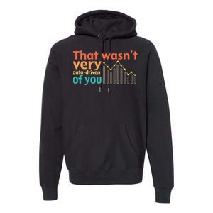 That WasnT Very Data Driven Of You Chart Premium Hoodie