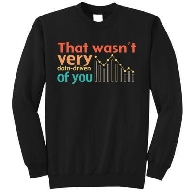 That WasnT Very Data Driven Of You Chart Tall Sweatshirt