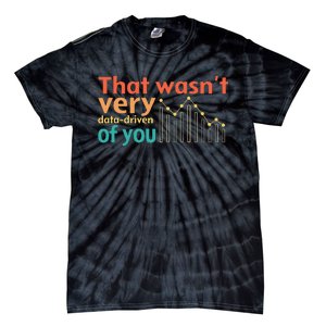 That WasnT Very Data Driven Of You Chart Tie-Dye T-Shirt