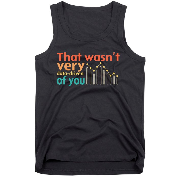 That WasnT Very Data Driven Of You Chart Tank Top