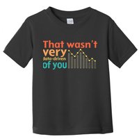 That WasnT Very Data Driven Of You Chart Toddler T-Shirt
