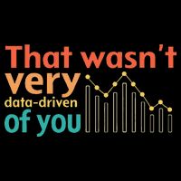 That WasnT Very Data Driven Of You Chart Toddler T-Shirt