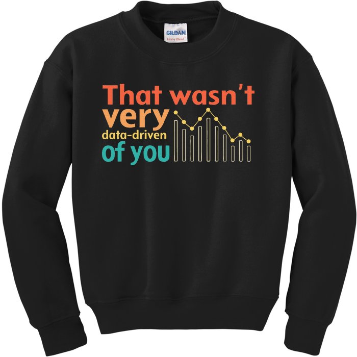 That WasnT Very Data Driven Of You Chart Kids Sweatshirt