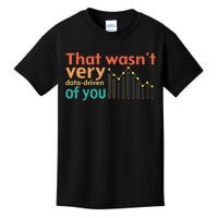 That WasnT Very Data Driven Of You Chart Kids T-Shirt