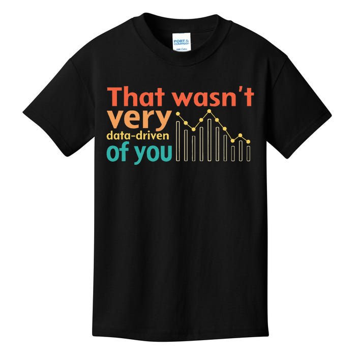 That WasnT Very Data Driven Of You Chart Kids T-Shirt