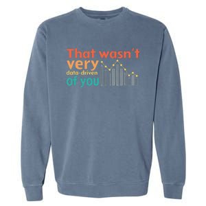 That WasnT Very Data Driven Of You Chart Garment-Dyed Sweatshirt