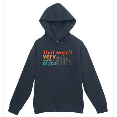 That WasnT Very Data Driven Of You Chart Urban Pullover Hoodie