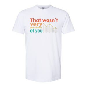 That WasnT Very Data Driven Of You Chart Softstyle CVC T-Shirt