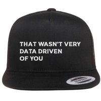 That WasnT Very Data Driven Of You Flat Bill Trucker Hat