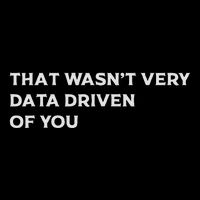 That WasnT Very Data Driven Of You Flat Bill Trucker Hat
