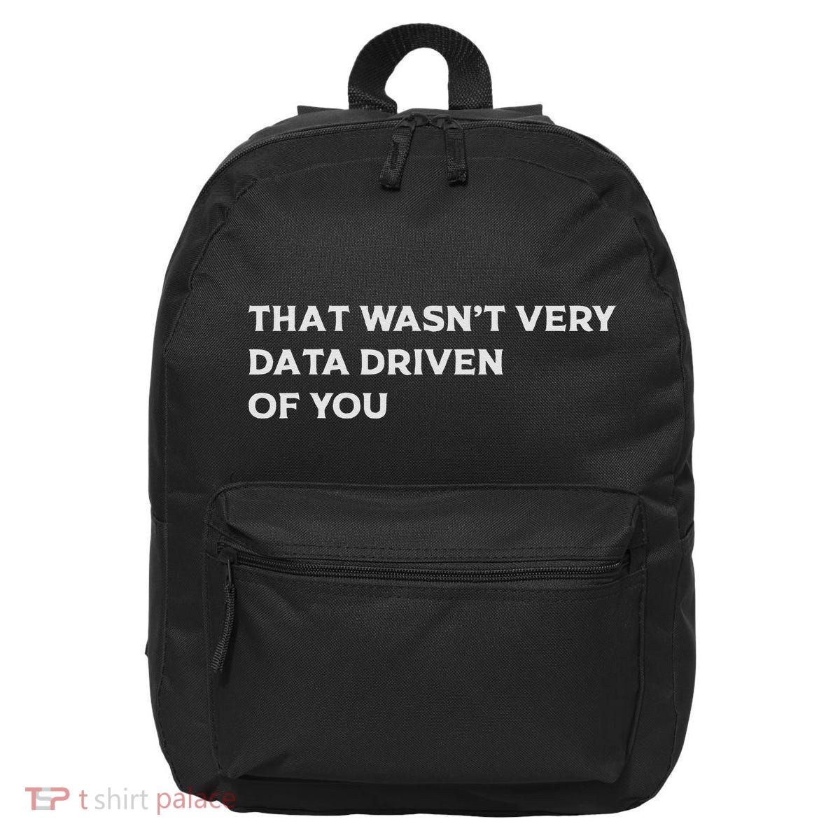 That WasnT Very Data Driven Of You 16 in Basic Backpack