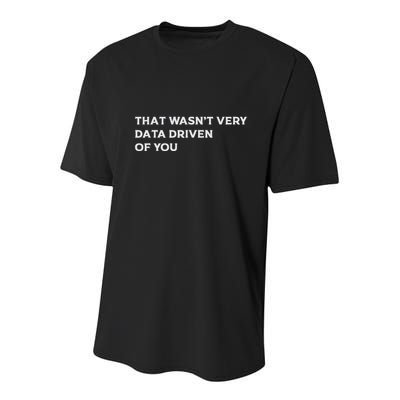 That WasnT Very Data Driven Of You Youth Performance Sprint T-Shirt