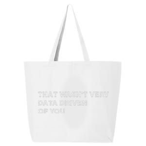 That WasnT Very Data Driven Of You 25L Jumbo Tote