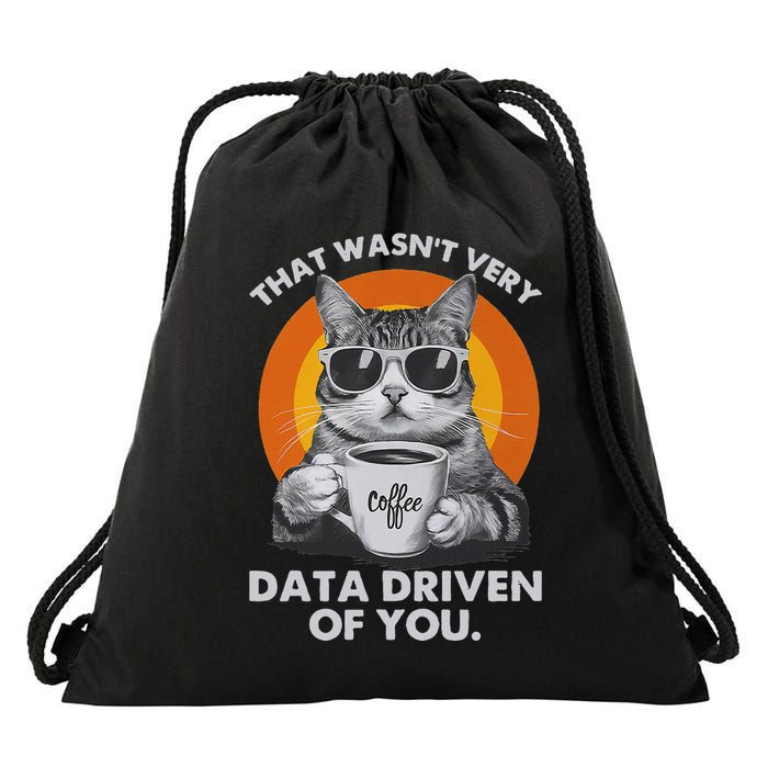 That WasnT Very Data Driven Of You Drawstring Bag