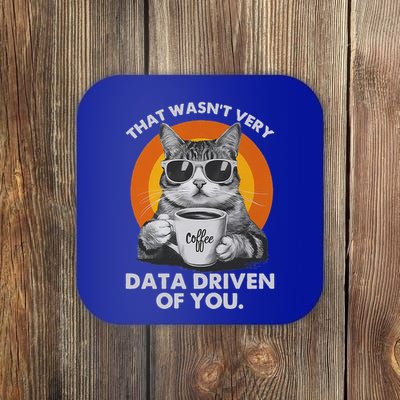That WasnT Very Data Driven Of You Coaster