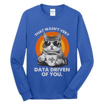 That WasnT Very Data Driven Of You Tall Long Sleeve T-Shirt