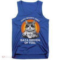 That WasnT Very Data Driven Of You Tank Top