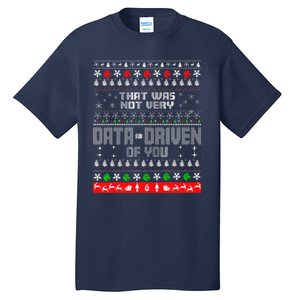 That WasnT Very Data Driven Of You Ugly Sweater Christmas Tall T-Shirt