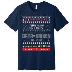 That WasnT Very Data Driven Of You Ugly Sweater Christmas Premium T-Shirt