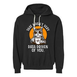 That WasnT Very Data Driven Of You Funny Data Analyst Garment-Dyed Fleece Hoodie