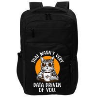 That WasnT Very Data Driven Of You Funny Data Analyst Impact Tech Backpack