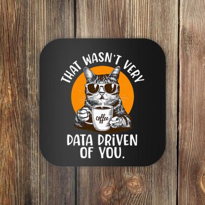 That WasnT Very Data Driven Of You Funny Data Analyst Coaster