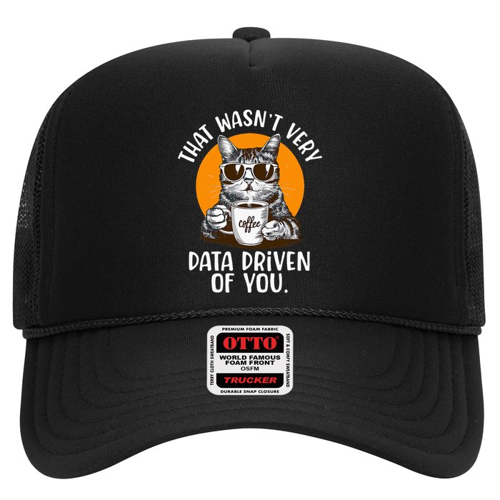 That WasnT Very Data Driven Of You Funny Data Analyst Trucker Hat