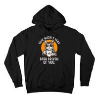 That WasnT Very Data Driven Of You Funny Data Analyst Tall Hoodie