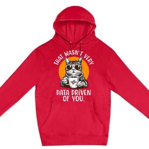 That WasnT Very Data Driven Of You Funny Data Analyst Premium Pullover Hoodie