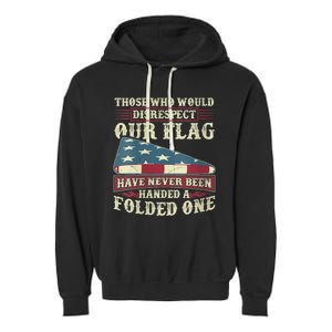 Those Who Would Disrespect Our Flag Have Never Been Handed Garment-Dyed Fleece Hoodie