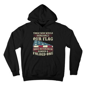 Those Who Would Disrespect Our Flag Have Never Been Handed Hoodie