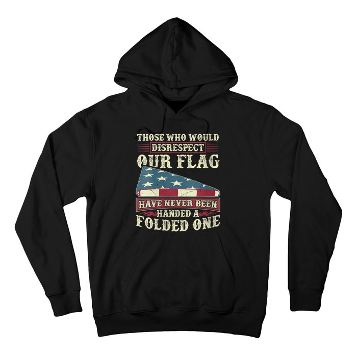 Those Who Would Disrespect Our Flag Have Never Been Handed Hoodie