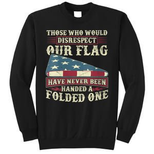 Those Who Would Disrespect Our Flag Have Never Been Handed Sweatshirt