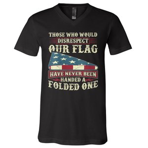 Those Who Would Disrespect Our Flag Have Never Been Handed V-Neck T-Shirt