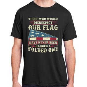 Those Who Would Disrespect Our Flag Have Never Been Handed Adult ChromaSoft Performance T-Shirt